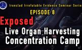 Episode 8: Live Organ Harvesting Concentration Camp Exposed Episode 8: Live Organ Harvesting Concentration Camp Exposed