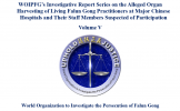 WOIPFG’s Investigative Report Series on the Alleged Organ Harvesting of Living Falun Gong Practitioners at Major Chinese Hospitals and Their Staff Members Suspected of Participation Volume V WOIPFG’s Investigative Report Series on the Alleged Organ Harvesting of Living Falun Gong Practitioners at Major Chinese Hospitals and Their Staff Members Suspected of Participation Volume V